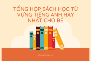 tổng hợp sách học từ vựng tiếng anh hay nhất cho bé