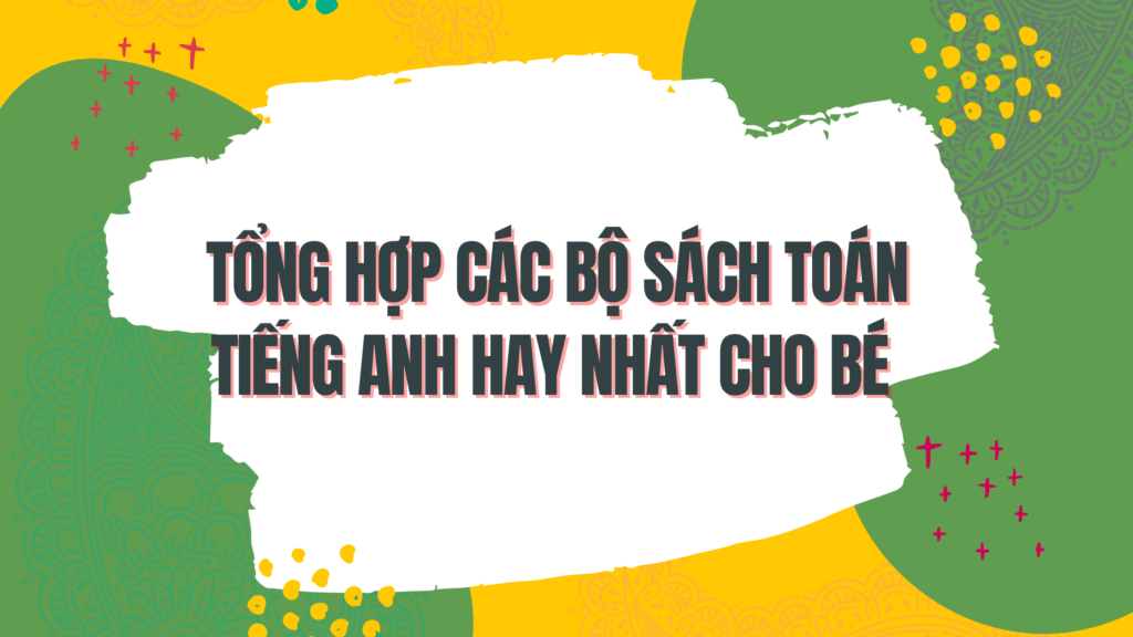 TỔNG HỢP SÁCH TOÁN TIẾNG ANH HAY NHẤT CHO BÉ ( MỚI NHẤT 2021) 1 Tổng hợp sách toán tiếng Anh hay nhất cho bé