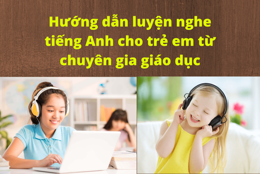 Hướng dẫn luyện nghe tiếng Anh cho trẻ em từ chuyên gia giáo dục 1 Lalabook